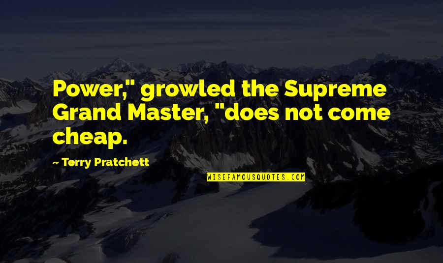Frazzle Drip Quotes By Terry Pratchett: Power," growled the Supreme Grand Master, "does not