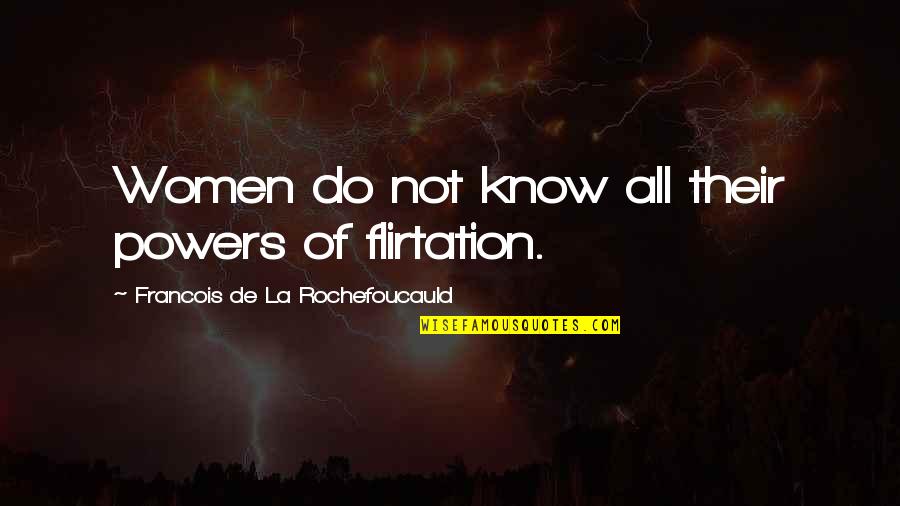 Frazzleging Quotes By Francois De La Rochefoucauld: Women do not know all their powers of Frazzleging Quotes By Francois De La Rochefoucauld: Women do not know all their powers of