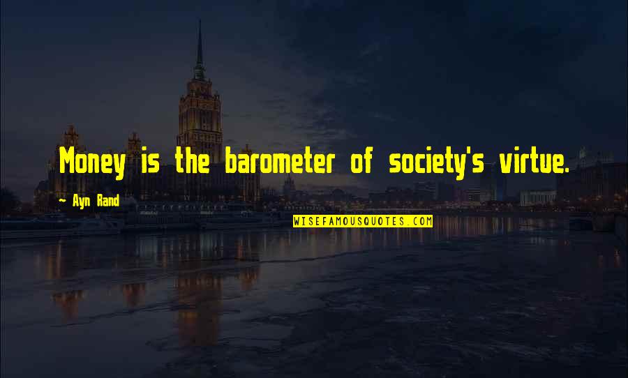 Frazzles World Quotes By Ayn Rand: Money is the barometer of society's virtue.