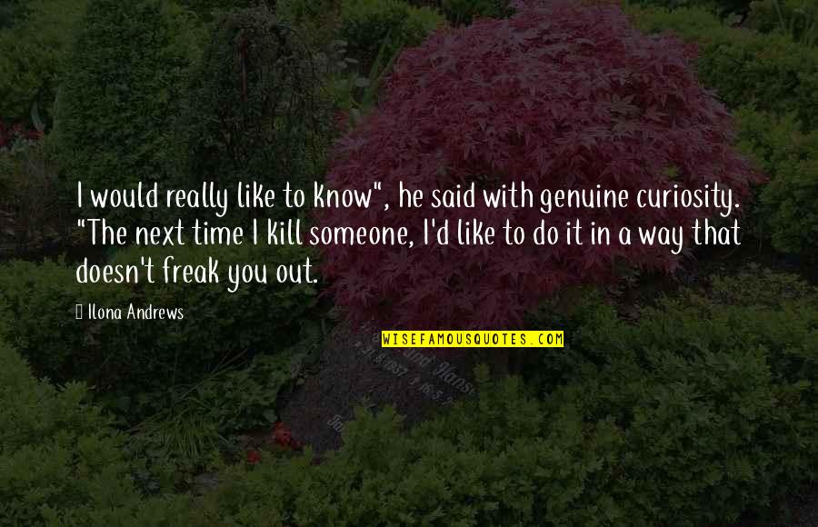 Freak Quotes By Ilona Andrews: I would really like to know", he said