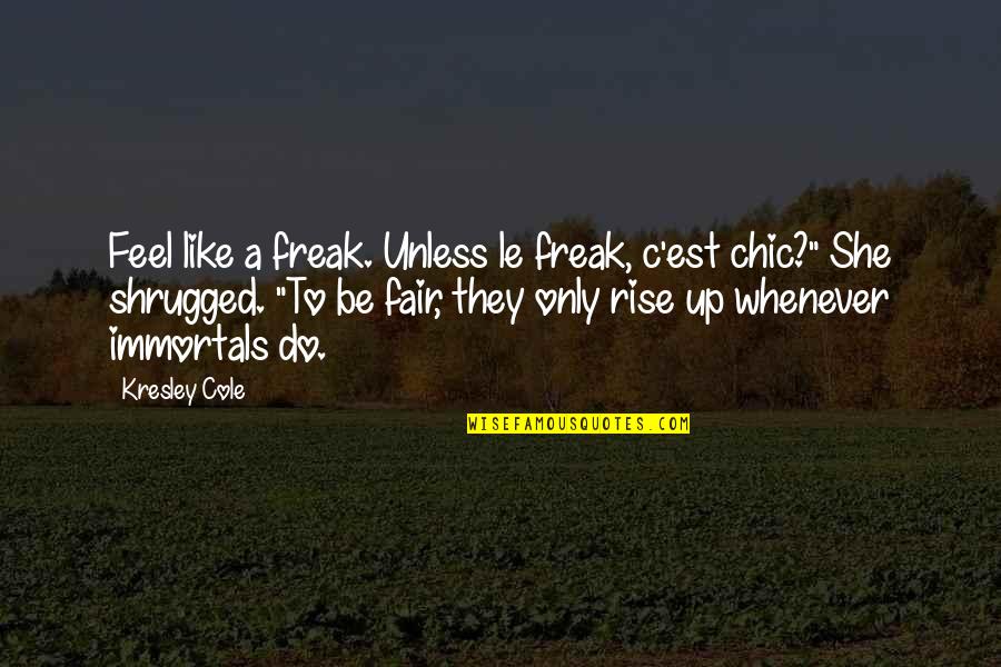 Freak Quotes By Kresley Cole: Feel like a freak. Unless le freak, c'est