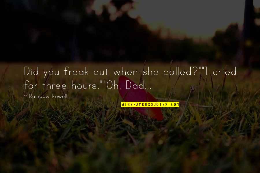 Freak Quotes By Rainbow Rowell: Did you freak out when she called?""I cried