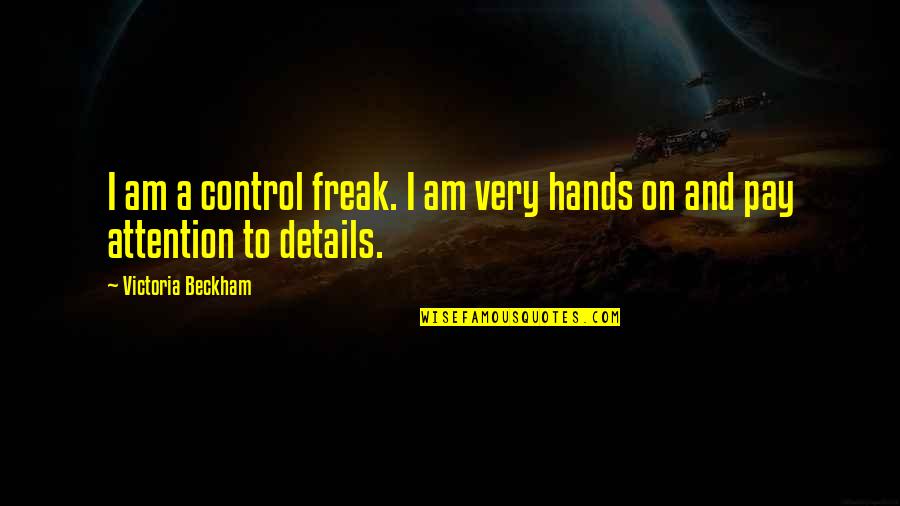 Freak Quotes By Victoria Beckham: I am a control freak. I am very