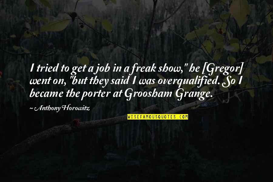 Freak Show Quotes By Anthony Horowitz: I tried to get a job in a