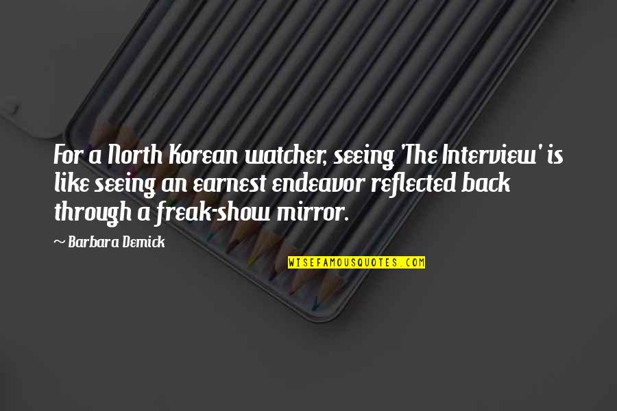 Freak Show Quotes By Barbara Demick: For a North Korean watcher, seeing 'The Interview'