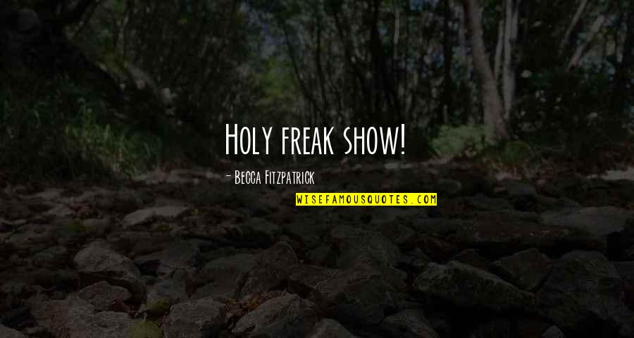 Freak Show Quotes By Becca Fitzpatrick: Holy freak show! Freak Show Quotes By Becca Fitzpatrick: Holy freak show!