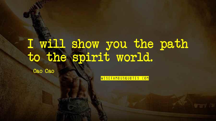 Freak Show Quotes By Cao Cao: I will show you the path to the