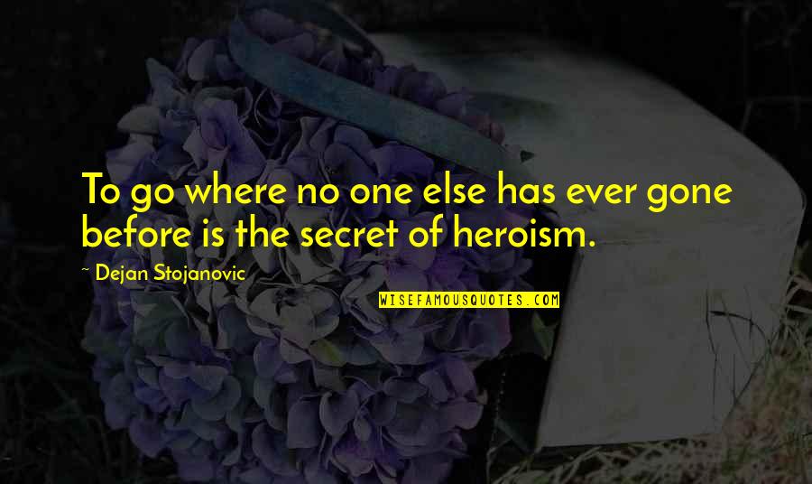 Freak Show Quotes By Dejan Stojanovic: To go where no one else has ever Freak Show Quotes By Dejan Stojanovic: To go where no one else has ever