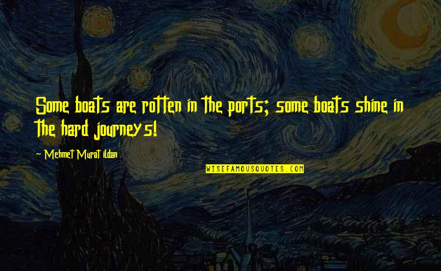 Freak Show Quotes By Mehmet Murat Ildan: Some boats are rotten in the ports; some Freak Show Quotes By Mehmet Murat Ildan: Some boats are rotten in the ports; some
