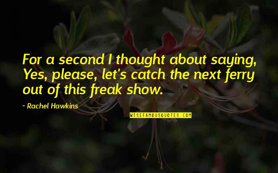 Freak Show Quotes By Rachel Hawkins: For a second I thought about saying, Yes,