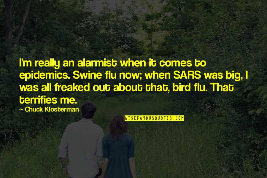 Freaked Out Quotes By Chuck Klosterman: I'm really an alarmist when it comes to