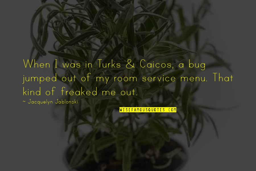 Freaked Out Quotes By Jacquelyn Jablonski: When I was in Turks & Caicos, a