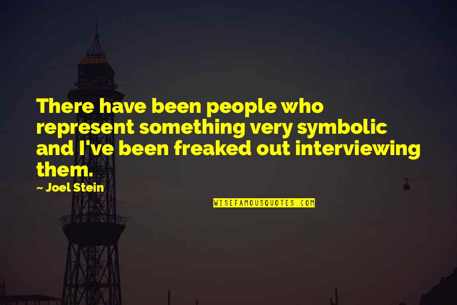 Freaked Out Quotes By Joel Stein: There have been people who represent something very