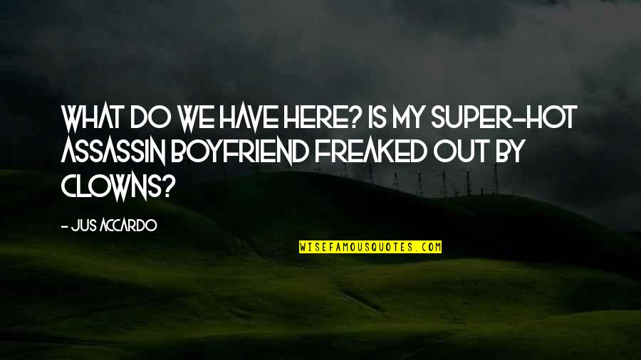 Freaked Out Quotes By Jus Accardo: What do we have here? Is my super-hot
