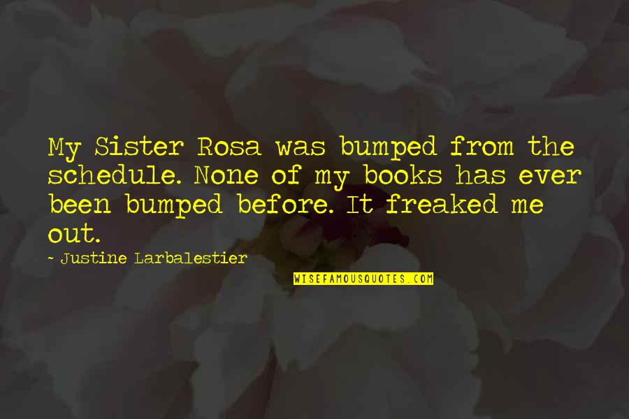 Freaked Out Quotes By Justine Larbalestier: My Sister Rosa was bumped from the schedule.