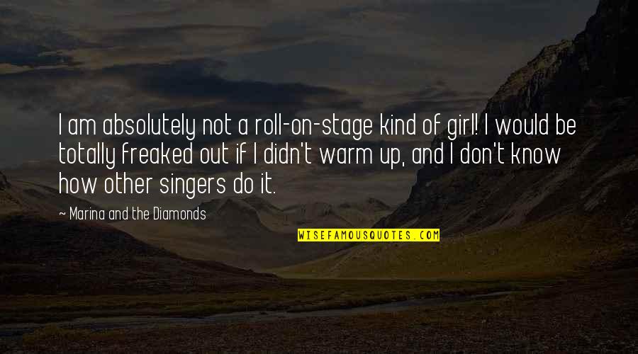 Freaked Quotes By Marina And The Diamonds: I am absolutely not a roll-on-stage kind of