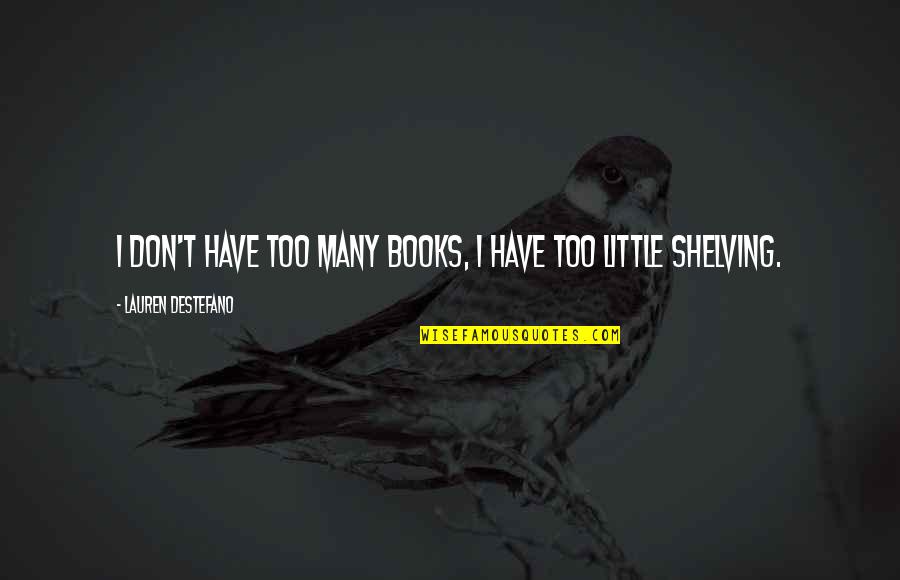 Freakers Quotes By Lauren DeStefano: I don't have too many books, I have