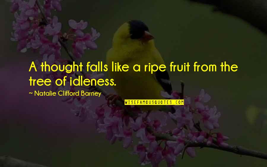 Freakers Quotes By Natalie Clifford Barney: A thought falls like a ripe fruit from
