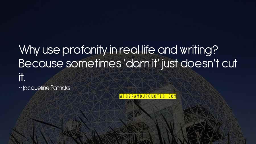 Freakery Quotes By Jacqueline Patricks: Why use profanity in real life and writing?