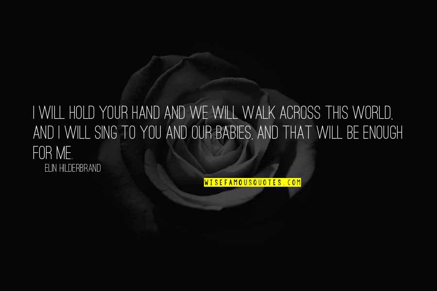 Freaking Cold Quotes By Elin Hilderbrand: I will hold your hand and we will