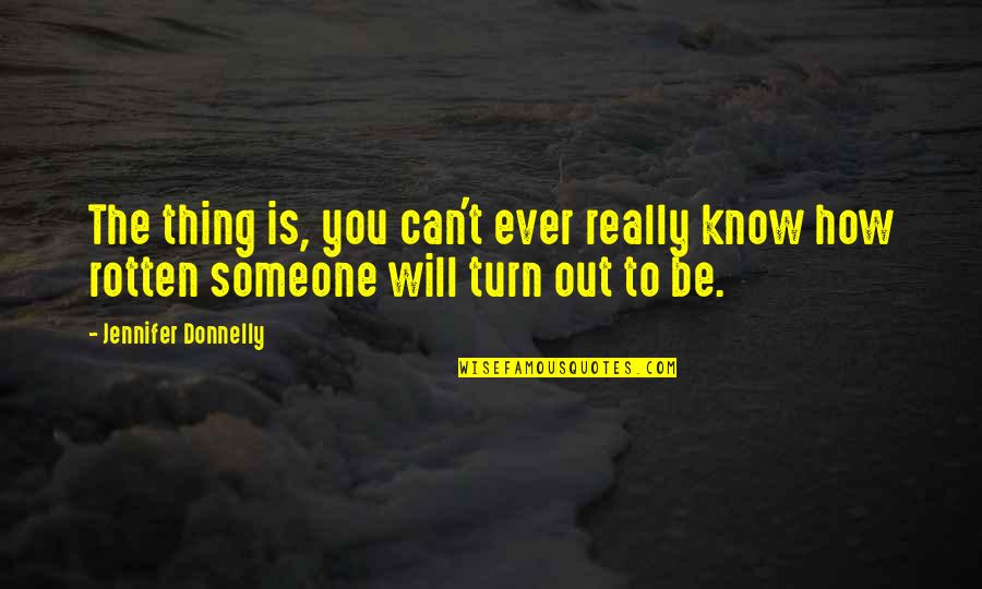 Freaking Crazy Quotes By Jennifer Donnelly: The thing is, you can't ever really know