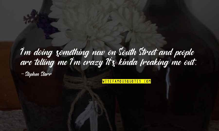 Freaking Crazy Quotes By Stephen Starr: I'm doing something new on South Street and