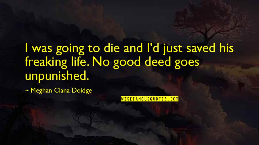 Freaking Good Quotes By Meghan Ciana Doidge: I was going to die and I'd just