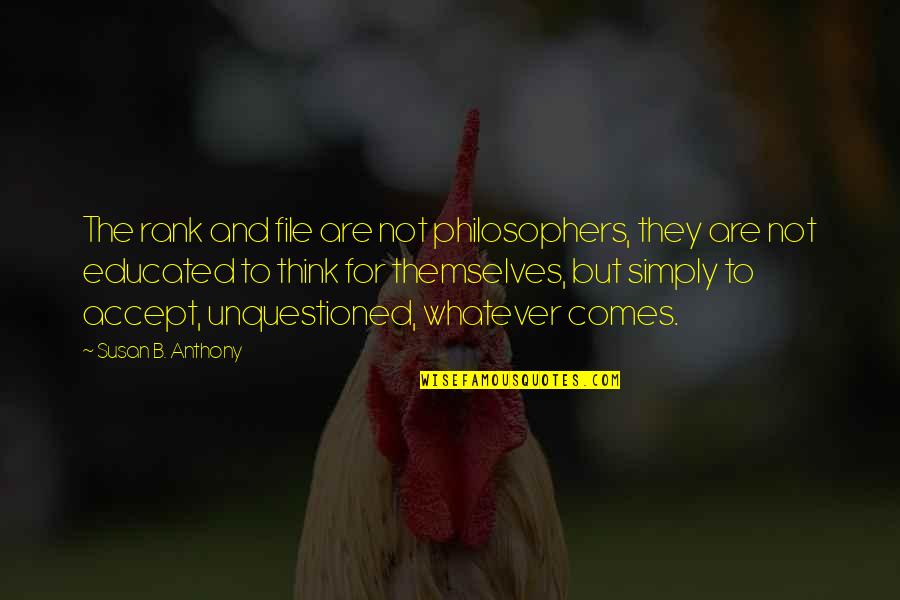 Freaking Happy Quotes By Susan B. Anthony: The rank and file are not philosophers, they