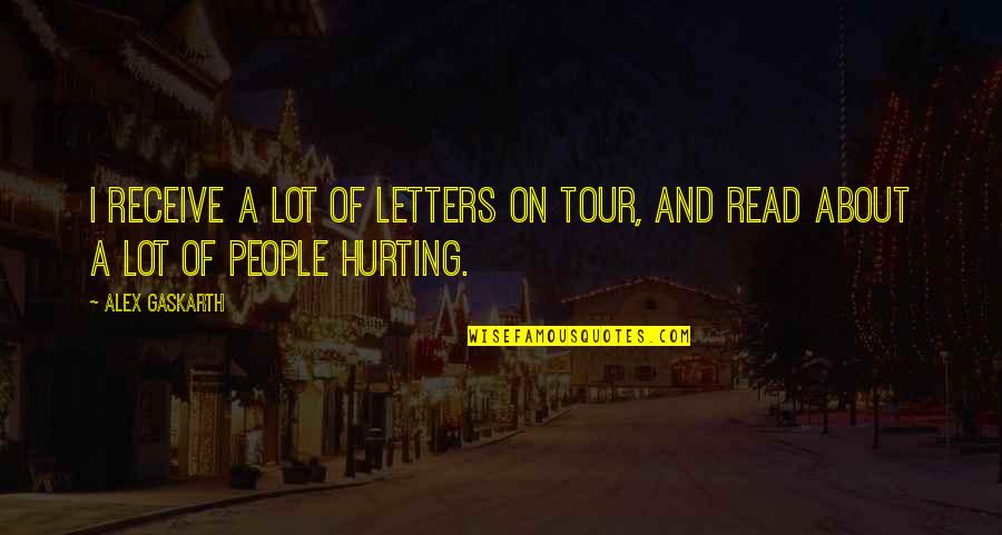 Freaking Liar Quotes By Alex Gaskarth: I receive a lot of letters on tour,