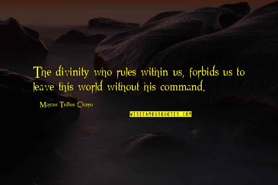 Freaking Liar Quotes By Marcus Tullius Cicero: The divinity who rules within us, forbids us Freaking Liar Quotes By Marcus Tullius Cicero: The divinity who rules within us, forbids us