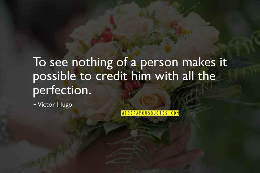 Freaking Liar Quotes By Victor Hugo: To see nothing of a person makes it