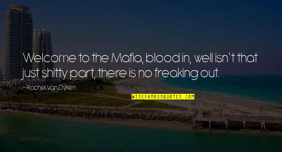Freaking Out Quotes By Rachel Van Dyken: Welcome to the Mafia, blood in, well isn't