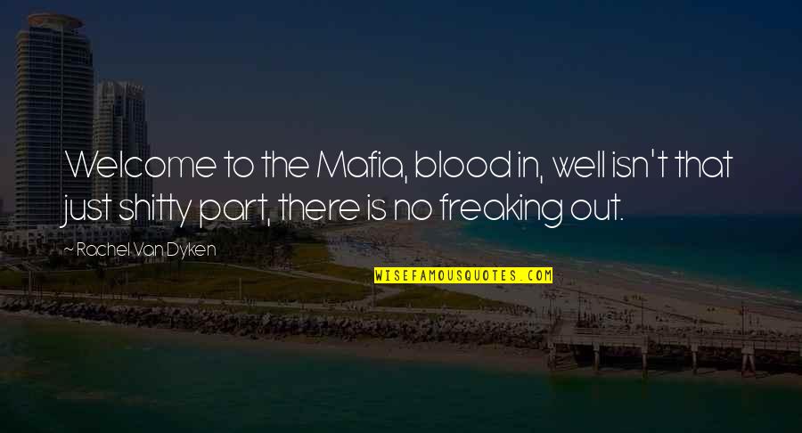 Freaking Out Quotes By Rachel Van Dyken: Welcome to the Mafia, blood in, well isn't Freaking Out Quotes By Rachel Van Dyken: Welcome to the Mafia, blood in, well isn't