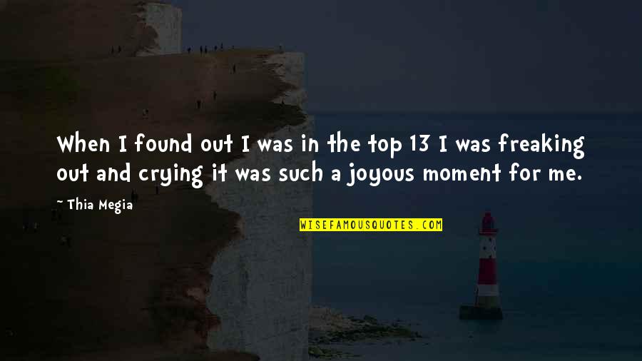 Freaking Out Quotes By Thia Megia: When I found out I was in the Freaking Out Quotes By Thia Megia: When I found out I was in the