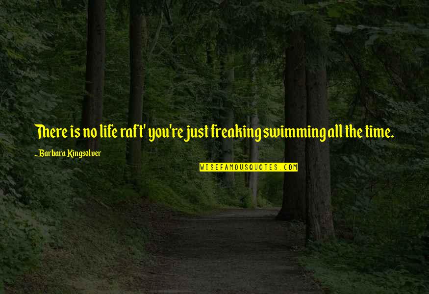 Freaking Quotes By Barbara Kingsolver: There is no life raft' you're just freaking