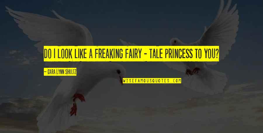 Freaking Quotes By Cara Lynn Shultz: Do I look like a freaking fairy -