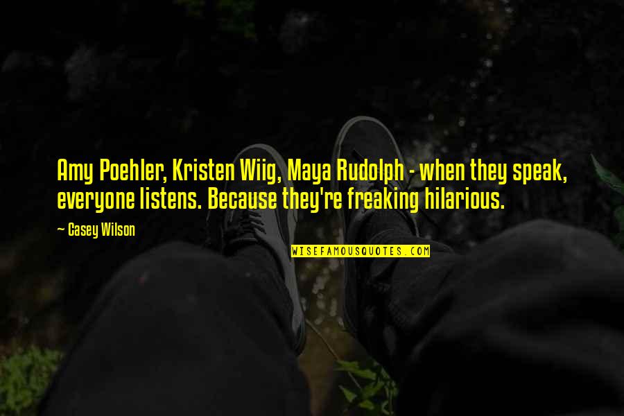 Freaking Quotes By Casey Wilson: Amy Poehler, Kristen Wiig, Maya Rudolph - when