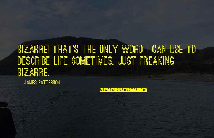 Freaking Quotes By James Patterson: Bizarre! That's the only word I can use