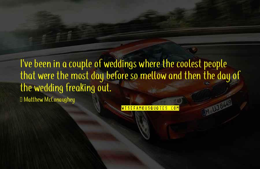 Freaking Quotes By Matthew McConaughey: I've been in a couple of weddings where