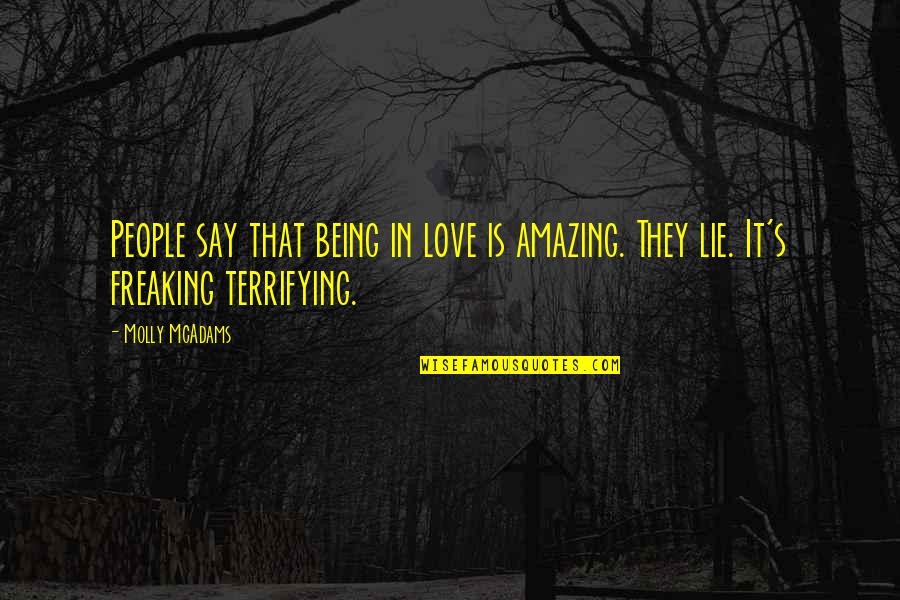 Freaking Quotes By Molly McAdams: People say that being in love is amazing.