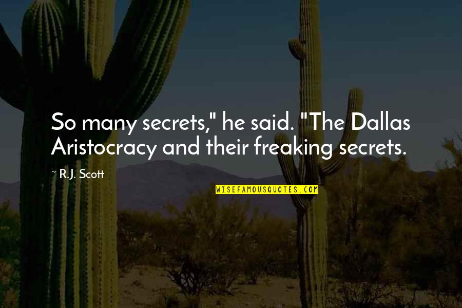 Freaking Quotes By R.J. Scott: So many secrets," he said. "The Dallas Aristocracy