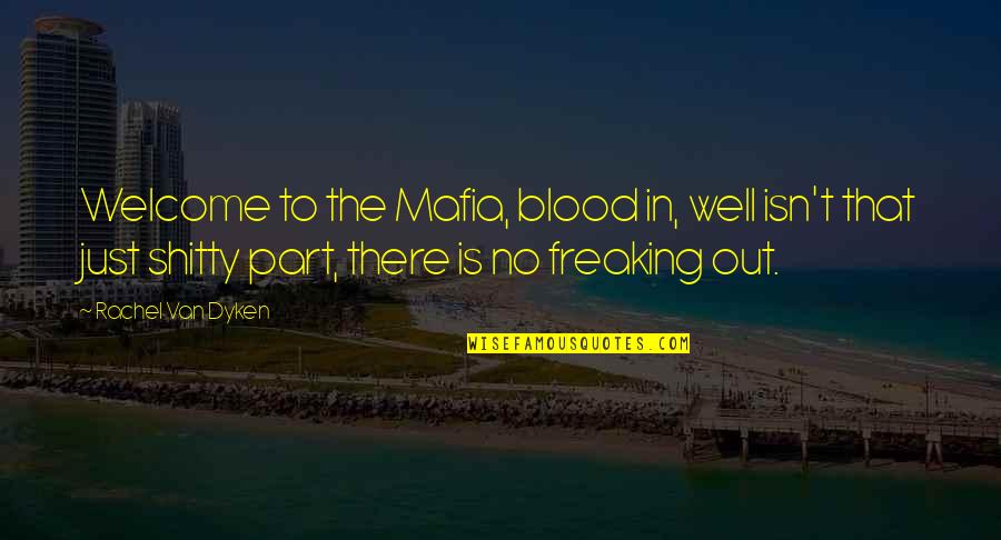 Freaking Quotes By Rachel Van Dyken: Welcome to the Mafia, blood in, well isn't