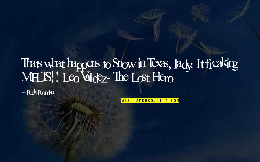 Freaking Quotes By Rick Riordan: Thats what happens to Snow in Texas, lady.