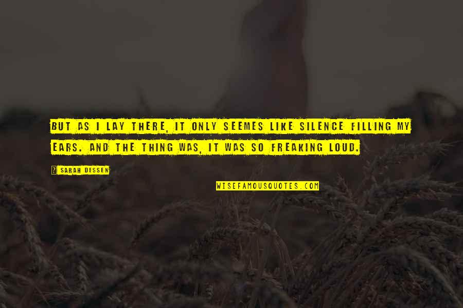 Freaking Quotes By Sarah Dessen: But as i lay there, it only seemes