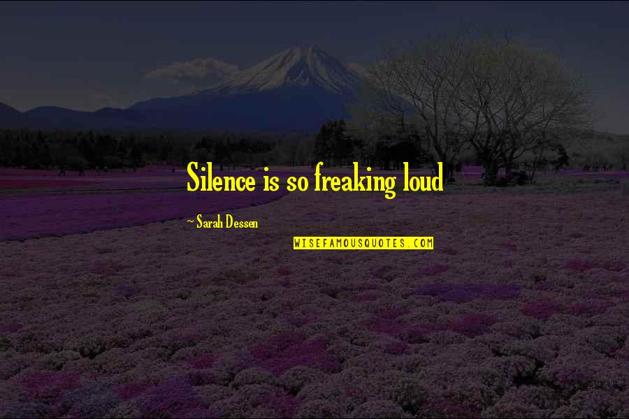 Freaking Quotes By Sarah Dessen: Silence is so freaking loud