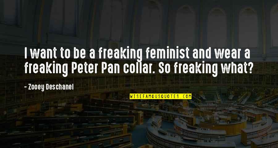 Freaking Quotes By Zooey Deschanel: I want to be a freaking feminist and