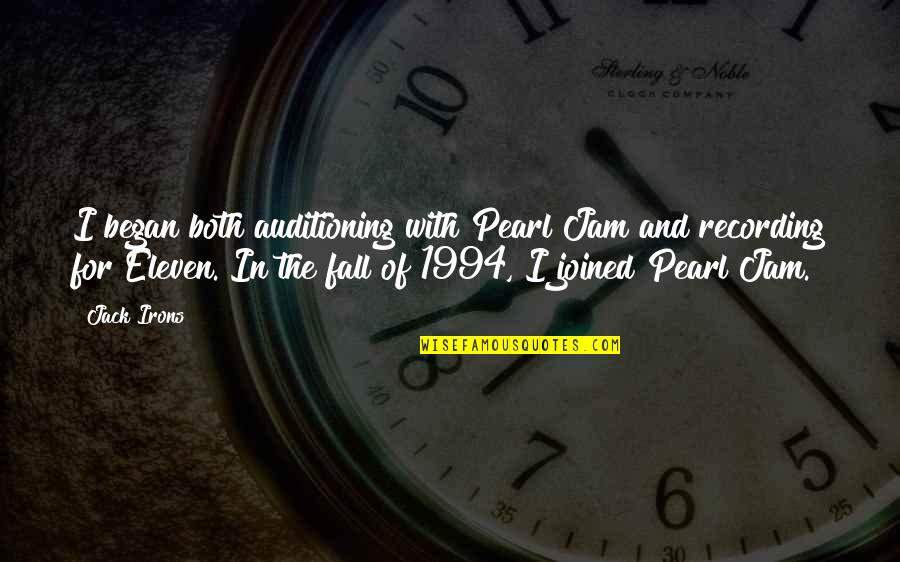 Freaking Tired Quotes By Jack Irons: I began both auditioning with Pearl Jam and Freaking Tired Quotes By Jack Irons: I began both auditioning with Pearl Jam and