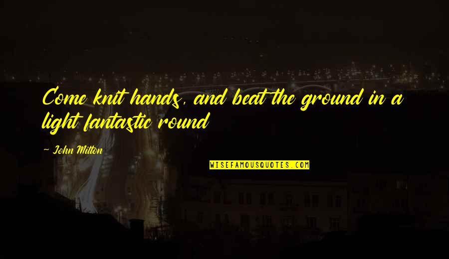 Freaking Tired Quotes By John Milton: Come knit hands, and beat the ground in