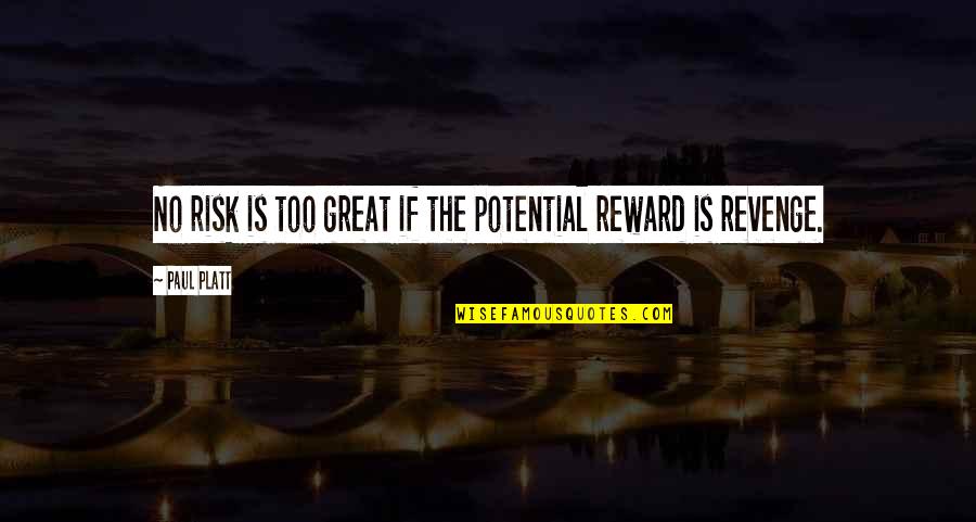 Freakout Quotes By Paul Platt: No risk is too great if the potential