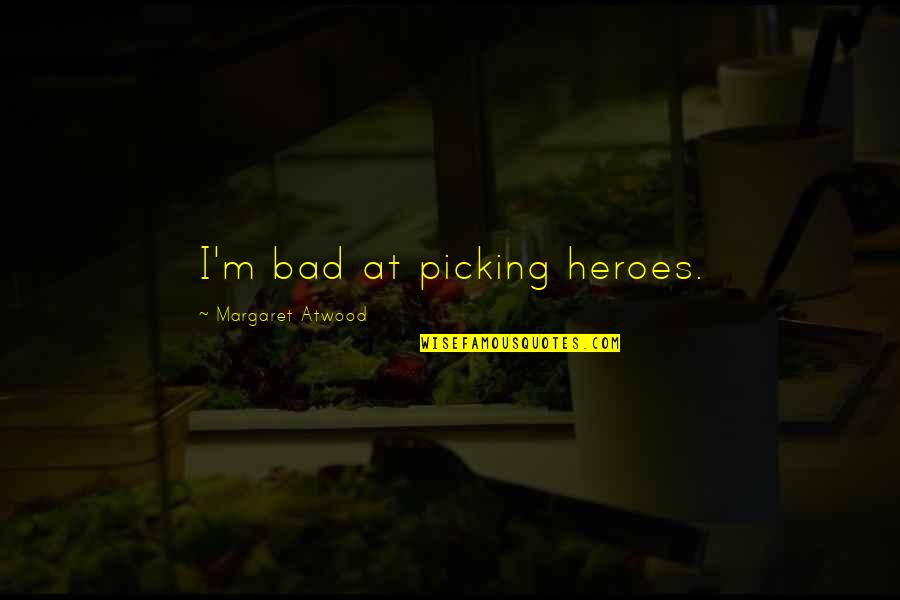 Freaks And Geeks Halloween Quotes By Margaret Atwood: I'm bad at picking heroes.